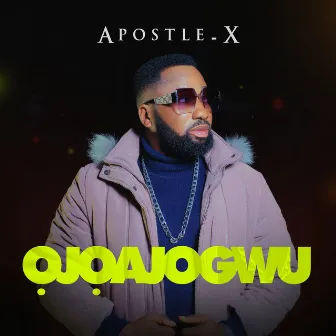 OJOAJOGWU by Apostle X