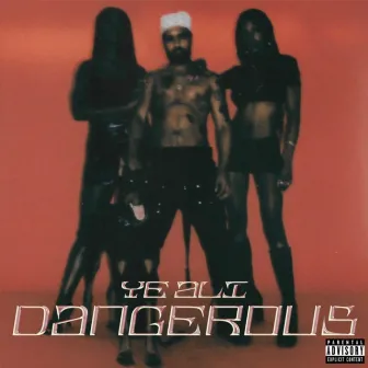 Dangerous by Ye Ali