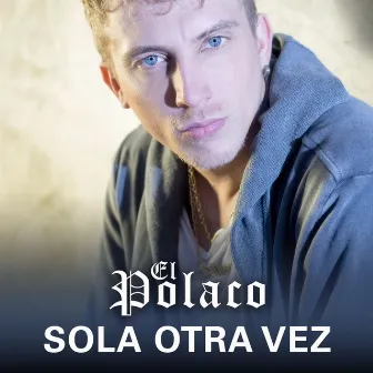 Sola Otra Vez by El Polaco