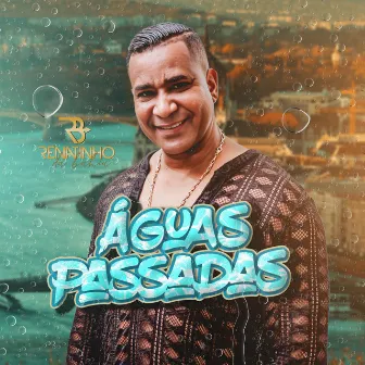 ÁGUAS PASSADAS by Renatinho Da Bahia