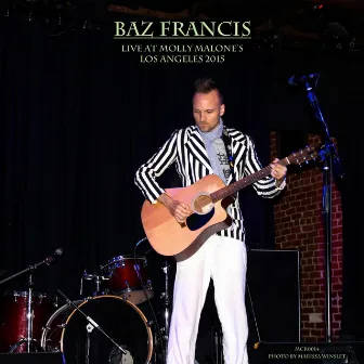 Live at Molly Malone's / Los Angeles 2015 by Baz Francis