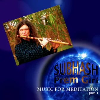 Subhash Music for Meditation, Pt. 1 by Subhash Prem Giri