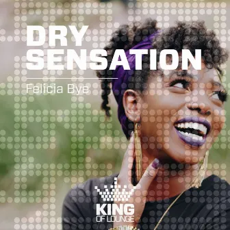 Dry Sensation by Felicia Bye