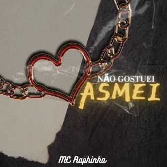 Não Gostuei Asmei by MC Raphinha