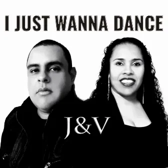 I Just Wanna Dance by J & V