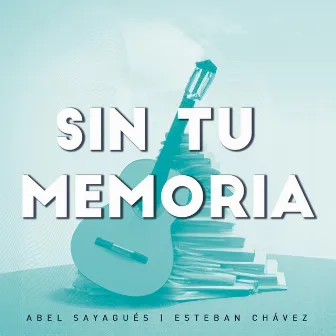 Sin tu memoria by Abel Sayagués