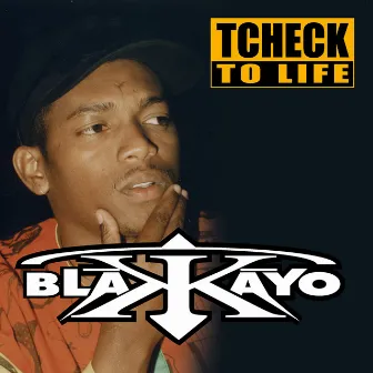 Tcheck to Life by Blakkayo