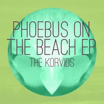 Phoebus On The Beach EP by The Korvids