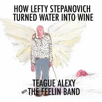 How Lefty Stepanovich Turned Water Into Wine (feat. Nicholas David) by Teague Alexy