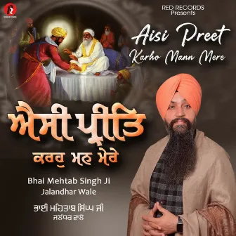 Aisi Preet Karho Mann Mere by Bhai Mehtab Singh Ji Jalandhar Wale