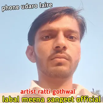 Phone Udaro Laire (RATTI GOTHWAL) by Ratti Gothwal