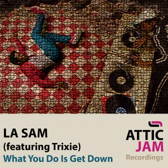 What You Do Is Get Down by La Sam