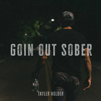 Goin Out Sober by Tayler Holder