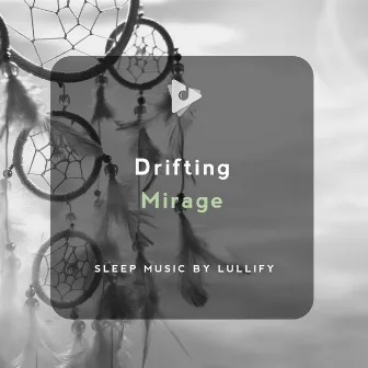 Drifting Mirage by Sleep Music by Lullify