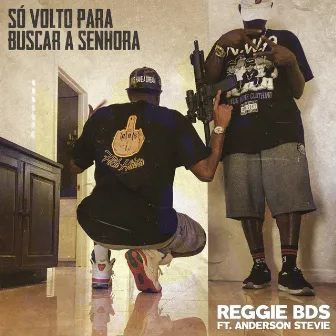 Só Volto pra Buscar a Senhora by Reggie bds