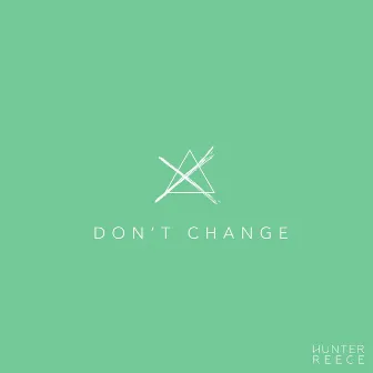 Don't Change by Hunter Reece