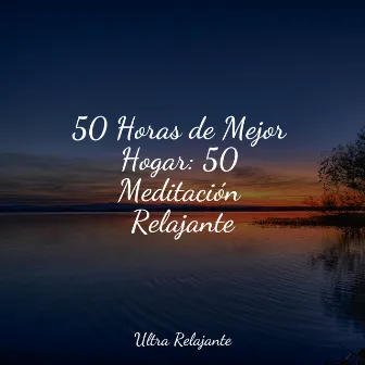 50 Horas de Mejor Hogar: 50 Meditación Relajante by Massagem Coleção de Músicas