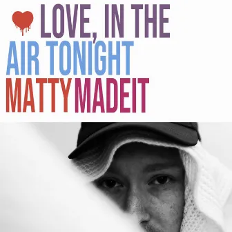 Love, In The Air Tonight by Mattymadeit