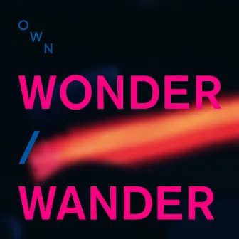 Wonder / Wander by OWN