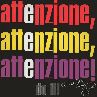 Attenzione, Attenzione, Attenzione! by Do It!