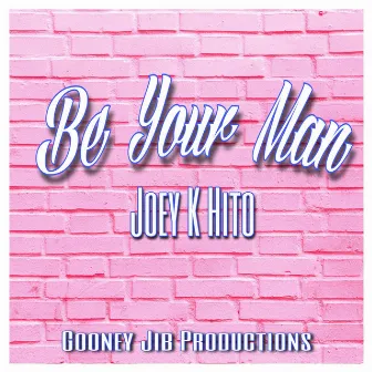 Be Your Man by Joey K Hito