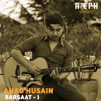 Barsaat, Pt. 1 (Aleph Unplugged) by Ahad Husain