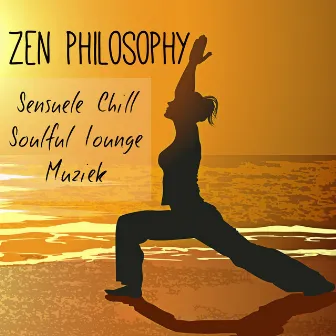 Zen Philosophy - Sensuele Chill Soulful Lounge Muziek voor Ontspannen Workout Oefeningen en Welzijn by Unknown Artist