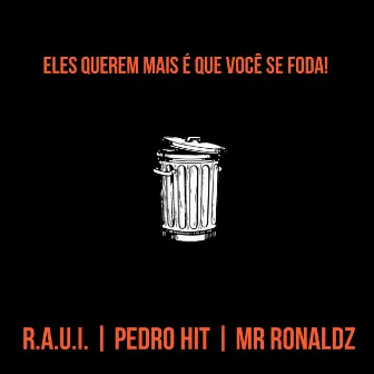 Eles Querem Mais É Que Você Se Foda. by Mr Ronaldz