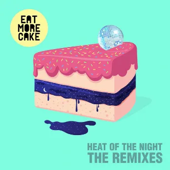 Heat Of The Night (Remixes) by Eat More Cake