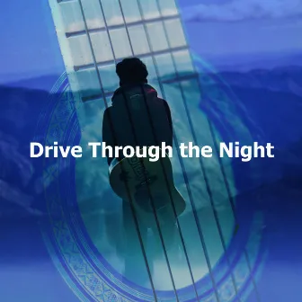 Drive Through the Night by Relaxing Guitar Crew