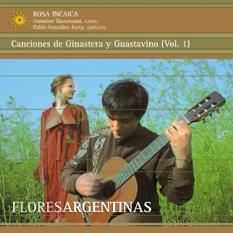 Canciones de Ginastera y Guastavino, Vol. 1: Flores Argentinas by Rosa Incaica