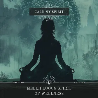 Mellifluous Spirit of Wellness by Calm My Spirit