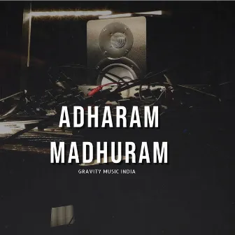 Adharam Madhuram by Gravity Music India