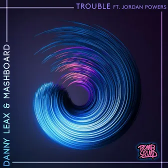 Trouble (feat. Jordan Powers) by Danny Leax