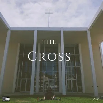 THE CROSS by AM.