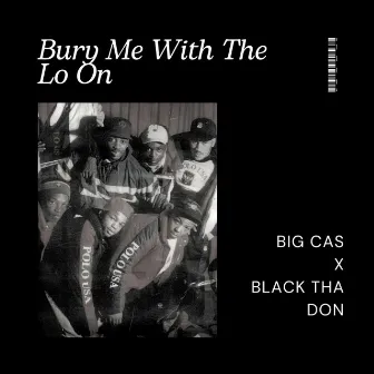 Bury Me With The Lo On by Big Cas