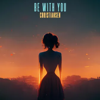 Be With You by CHRISTIANSEN