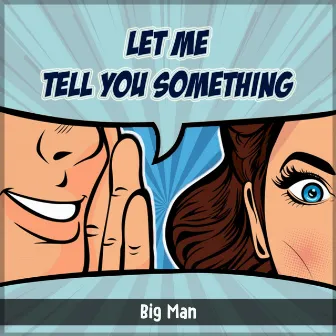 Let Me Tell You Something by Big Man