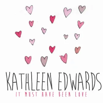 It Must Have Been Love by Kathleen Edwards