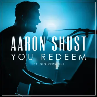 You Redeem (Studio Version) by Aaron Shust