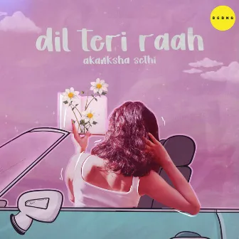 Dil Teri Raah by Akanksha Sethi