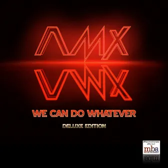 We Can Do Whatever (Deluxe Edition) by A.M.X.