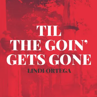 Til the Going Gets Gone by Lindi Ortega