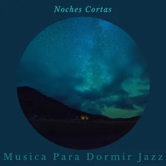 Noches Cortas by Musica para Dormir Jazz