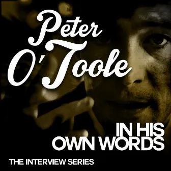 The Interview Series - Peter O'Toole in His Own Words by Peter O'Toole