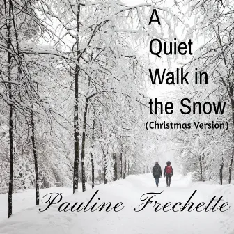 A Quiet Walk in the Snow (Christmas Version) by Pauline Frechette