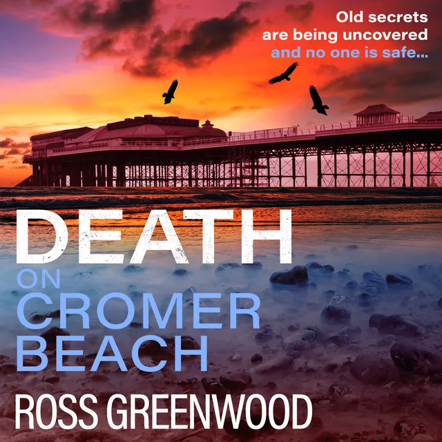 Chapter 5 - Death on Cromer Beach - The start of a BRAND NEW crime series from bestseller Ross Greenwood for 2023