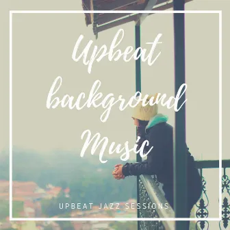 Upbeat Jazz Sessions by Upbeat Background Music