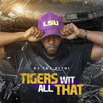 Tigers Wit All That by Kj Tha Flygi