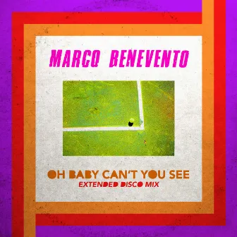 Oh Baby Can't You See (Extended Disco Mix) by Marco Benevento